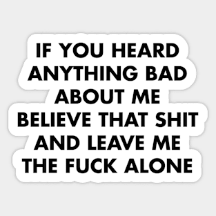 If You Heard Anything Bad About Me Sticker